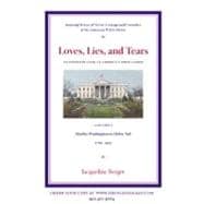 Loves, Lies, and Tears, an Intimate Look at America's First ..., 9780981704104