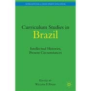 Curriculum Studies in Brazil : Intellectual Histories, Prese..., 9780230104105