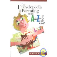 The Encyclopedia of Parenting from A to Z: So Help Me God!, 9780970274106