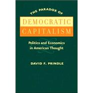 The Paradox of Democratic Capitalism: Politics And Economics..., 9780801884115