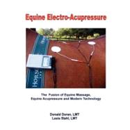 Equine Electro-Acupressure : The Fusion of Equine Massage, E..., 9781466234116