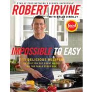 Impossible to Easy : 111 Delicious Recipes to Help You Put G..., 9780061474118