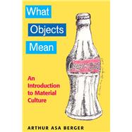 What Objects Mean : An Introduction to Material Culture,9781598744118 What Objects Mean : An Introduction to Material Culture,9781598744118