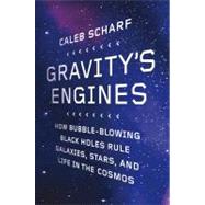 Gravity's Engines : How Bubble-Blowing Black Holes Rule Gala..., 9780374114121