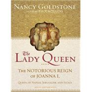 The Lady Queen: The Notorious Reign of Joanna I, Queen of Na..., 9781400144129