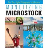 Monetizing Microstock : Turn Your Digital Photography into I..., 9781118014134