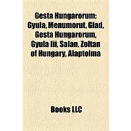 Gesta Hungarorum : Gyula, Menumorut, Glad, Gyula Iii, Salan,..., 9781155554150