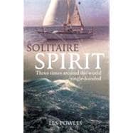 Solitaire Spirit : Three Times Around the World Single-Hande..., 9781408154151
