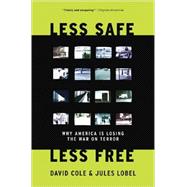 Less Safe, Less Free : Why America Is Losing the War on Terr..., 9781595584151