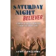 Saturday Night Believer : Stories of music ministry from the..., 9781846944154