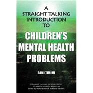 A Straight Talking Introduction to Children's Mental Health Problems,9781906254155 A Straight Talking Introduction to Children's Mental Health Problems,9781906254155