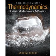Physical Chemistry Thermodynamics, Statistical Mechanics, and Kinetics,9780321814159 Physical Chemistry Thermodynamics, Statistical Mechanics, and Kinetics,9780321814159