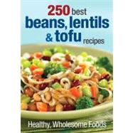 250 Best Beans, Lentils and Tofu Recipes : Healthy Wholesome..., 9780778804161