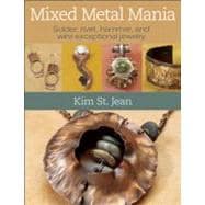 Mixed Metal Mania : Solder, Rivet, Hammer, and Wire Exceptio..., 9780871164162