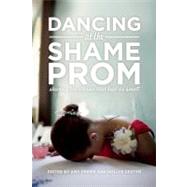 Dancing at the Shame Prom : Sharing the Stories That Kept Us..., 9781580054164