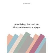 Practising the Real on the Contemporary Stage,9781783204168 Practising the Real on the Contemporary Stage,9781783204168