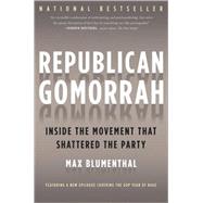 Republican Gomorrah : Inside the Movement That Shattered the..., 9781568584171