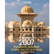 Travel + Leisure's The Best of 2007 The Year's Greatest Hote..., 9781932624175