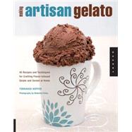 Making Artisan Gelato : 45 Recipes and Techniques for Crafti..., 9781592534180
