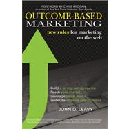 Outcome-Based Marketing the New Rules for Marketing on the W..., 9781599184180