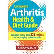 The Complete Arthritis Health, Diet Guide & Cookbook: Includ..., 9780778804192