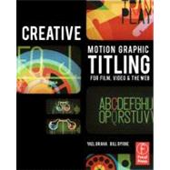 Creative Motion Graphic Titling for Film, Video, and the Web..., 9780240814193