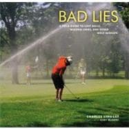 Bad Lies : A Field Guide to Lost Balls, Missing Links, and O..., 9780316074193