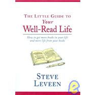 The Little Guide to Your Well-read Life: How to get more books in your life and more life from your books