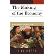 The Making of the Economy: A Phenomenology of Economic Scien..., 9780739164198