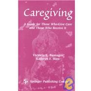 Caregiving : A Guide for Those Who Give Care and Those Who R..., 9780826114198