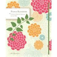 Paper Blossoms : A Book of Beautiful Bouquets for the Table, 9780811874199