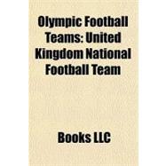 Olympic Football Teams : United Kingdom National Football Te..., 9781156334201