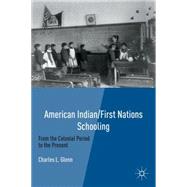 American Indian/First Nations Schooling : From the Colonial ..., 9780230114203