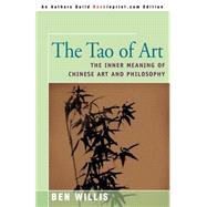 The Tao of Art: The Inner Meaning of Chinese Art and Philoso..., 9780595144211