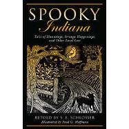 Spooky Indiana : Tales of Hauntings, Strange Happenings, and..., 9780762764211