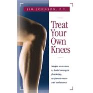 Treat Your Own Knees : Simple Exercises to Build Strength, F..., 9780897934220