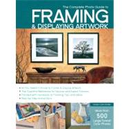 The Complete Photo Guide to Framing and Displaying Artwork: ..., 9781589234222