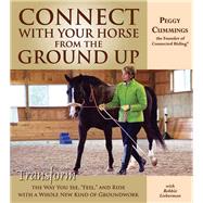 Connect with Your Horse from the Ground Up : Transform the W..., 9781570764226