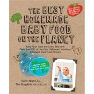 The Best Homemade Baby Food on the Planet: Know What Goes in..., 9781592334230