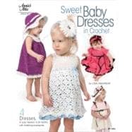Sweet Baby Dresses in Crochet : 4 Dresses in Sizes Newborn t..., 9781596354234