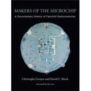 Makers of the Microchip : A Documentary History of Fairchild..., 9780262014243