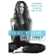 Fierce Medicine : Breakthrough Practices to Heal the Body an..., 9780061864247