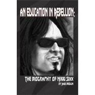 An Education in Rebellion:: The Biography of Nikki Sixx', 9780972614252