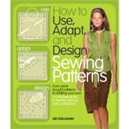 How to Use, Adapt, and Design Sewing Patterns : From Store-B..., 9780764144257