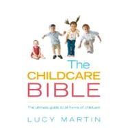 The Childcare Bible; The Ultimate Guide to All Forms of Chil..., 9780091924263