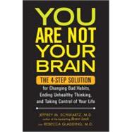 You Are Not Your Brain : The 4-Step Solution for Changing Ba..., 9781583334263