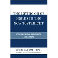 The Laying on of Hands in the New Testament: It's Significan..., 9780761844266