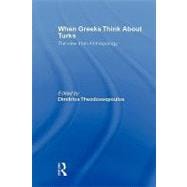 When Greeks Think about Turks : The View from Anthropology, 9780415564267