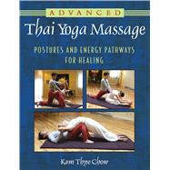 Advanced Thai Yoga Massage: Postures and Energy Pathways for