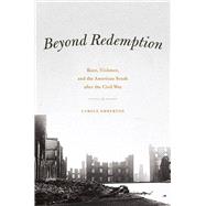 Beyond Redemption : Race, Violence, and the American South after the Civil War,9780226024271 Beyond Redemption : Race, Violence, and the American South after the Civil War,9780226024271